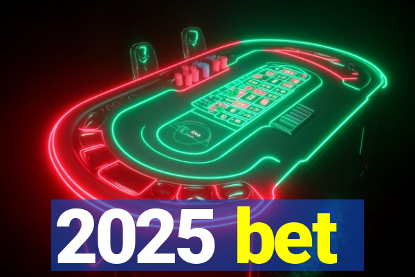 2025 bet